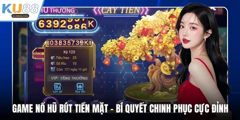 Game Nổ Hũ Rút Tiền Mặt - Bí Quyết Chinh Phục Cực Đỉnh - COHUFE.FUN