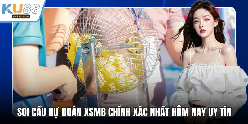 Soi Cầu Dự Đoán Xsmb Chính Xác Nhất Hôm Nay Uy Tín - COHUFE.FUN