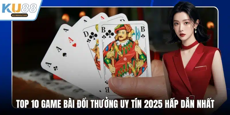 Top 10 Game Bài Đổi Thưởng Uy Tín 2026 Hấp Dẫn Nhất - COHUFE.FUN