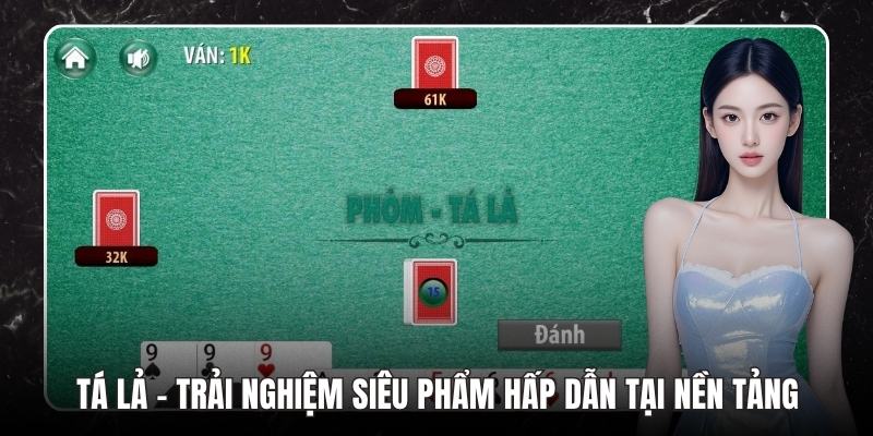 Tá Lả - Trải Nghiệm Siêu Phẩm Hấp Dẫn Tại Nền Tảng - COHUFE.FUN